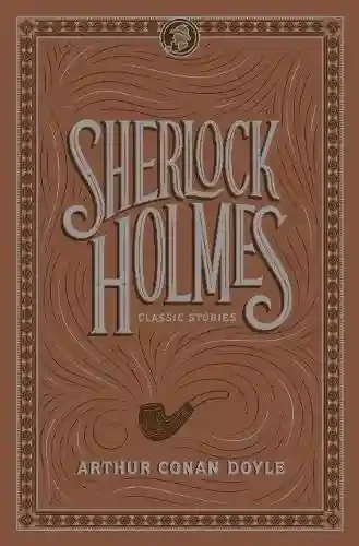 Sherlock Holmes: Classic Stories