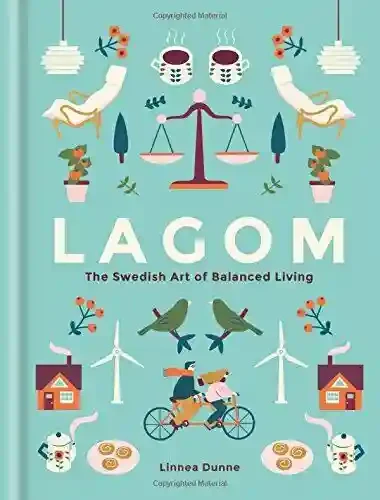 Lagom: The Swedish Art of Balanced Living