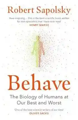 Behave: The Biology of Humans at Our Best and Worst