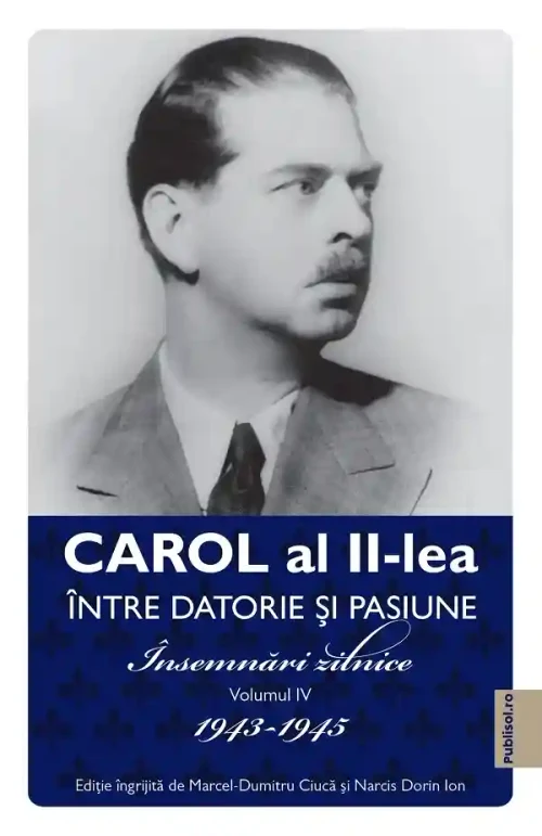 Carol al II-lea. Intre datorie si pasiune Vol.4