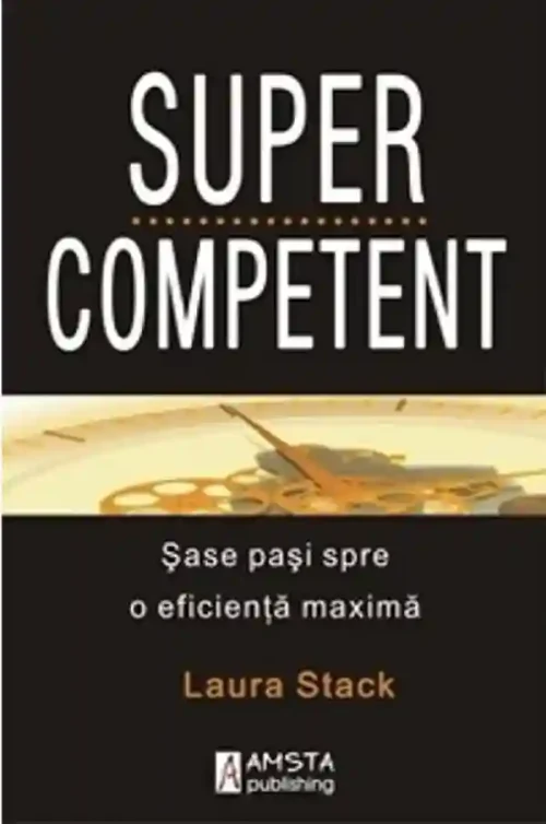 Supercompetent. Sase pasi spre o eficienta maxima