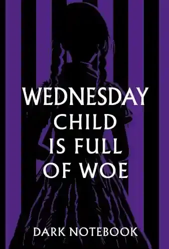 Wednesday child is full of woe. Dark notebook