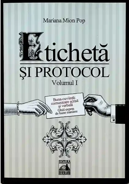 Eticheta si protocol. Volumul I