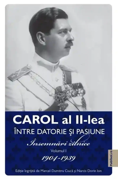 Carol al II-lea. Intre datorie si pasiune Vol.1