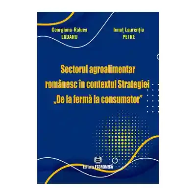Sectorul agroalimentar romanesc in contextul Strategiei „De la ferma la consumator”