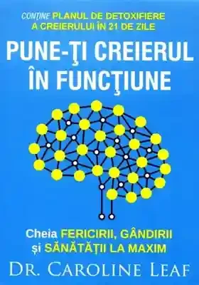 Pune-ti creierul in functiune. Cheia fericirii gandirii si sanatatii la maxim