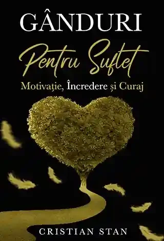 Ganduri pentru suflet. Motivatia incredere si curaj