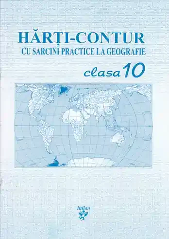 Harti contur cl.10 cu sarcini practice la geografie