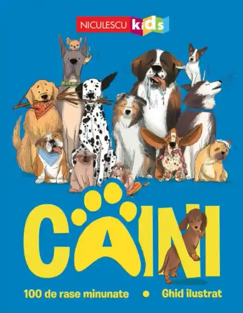 Caini. 100 de rase minunate. Ghid ilustrat