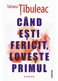 Cand esti fericit loveste primul