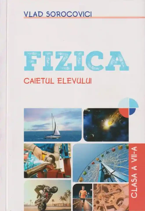 Fizica. Caietul elevului cl. 7