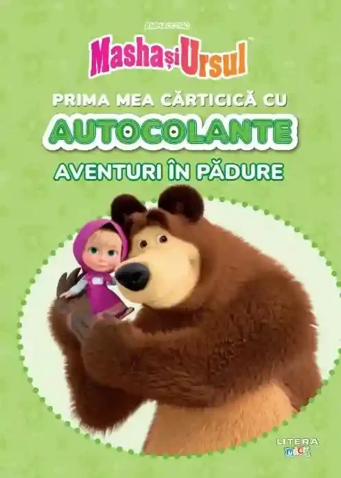 MASHA SI URSUL. PRIMA MEA CARTICICA CU AUTOCOLANTE. AVENTURI IN PADURE